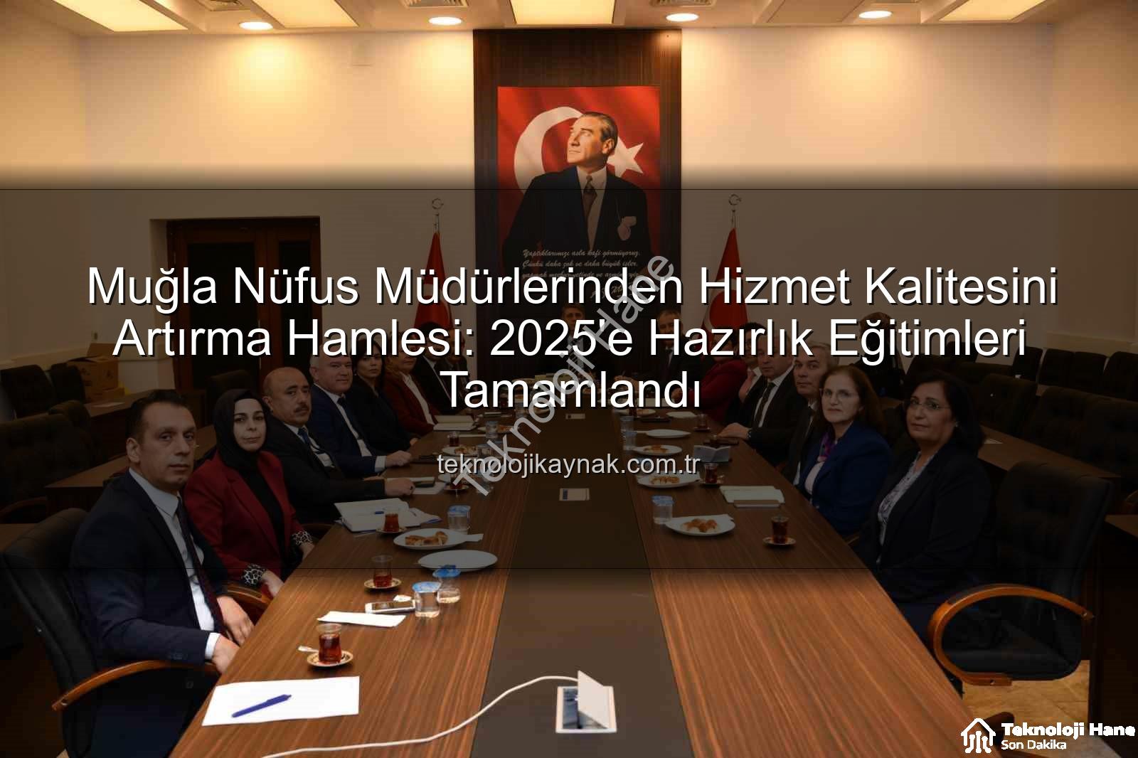 hizmet kalitesi - Muğla Nüfus Müdürlerine Hizmet Kalitesini Artırma Odaklı Kapsamlı Eğitim