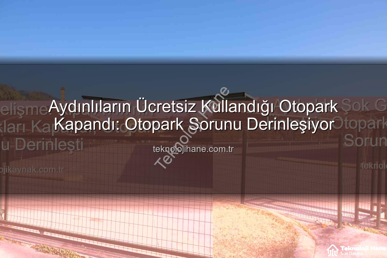 Kipa otoparkı - Aydınlıların Ücretsiz Kullandığı Otopark Kapandı: Otopark Sorunu Derinleşiyor