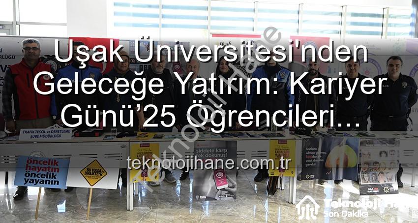 Kariyer Günü Uşak - Uşak Üniversitesi'nden Geleceğe Yatırım: Kariyer Günü’25 Öğrencileri Profesyonellerle Buluşturdu