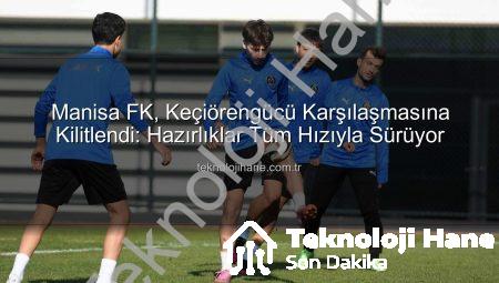 Manisa FK, Keçiörengücü Karşılaşmasına Kilitlendi: Hazırlıklar Tüm Hızıyla Sürüyor