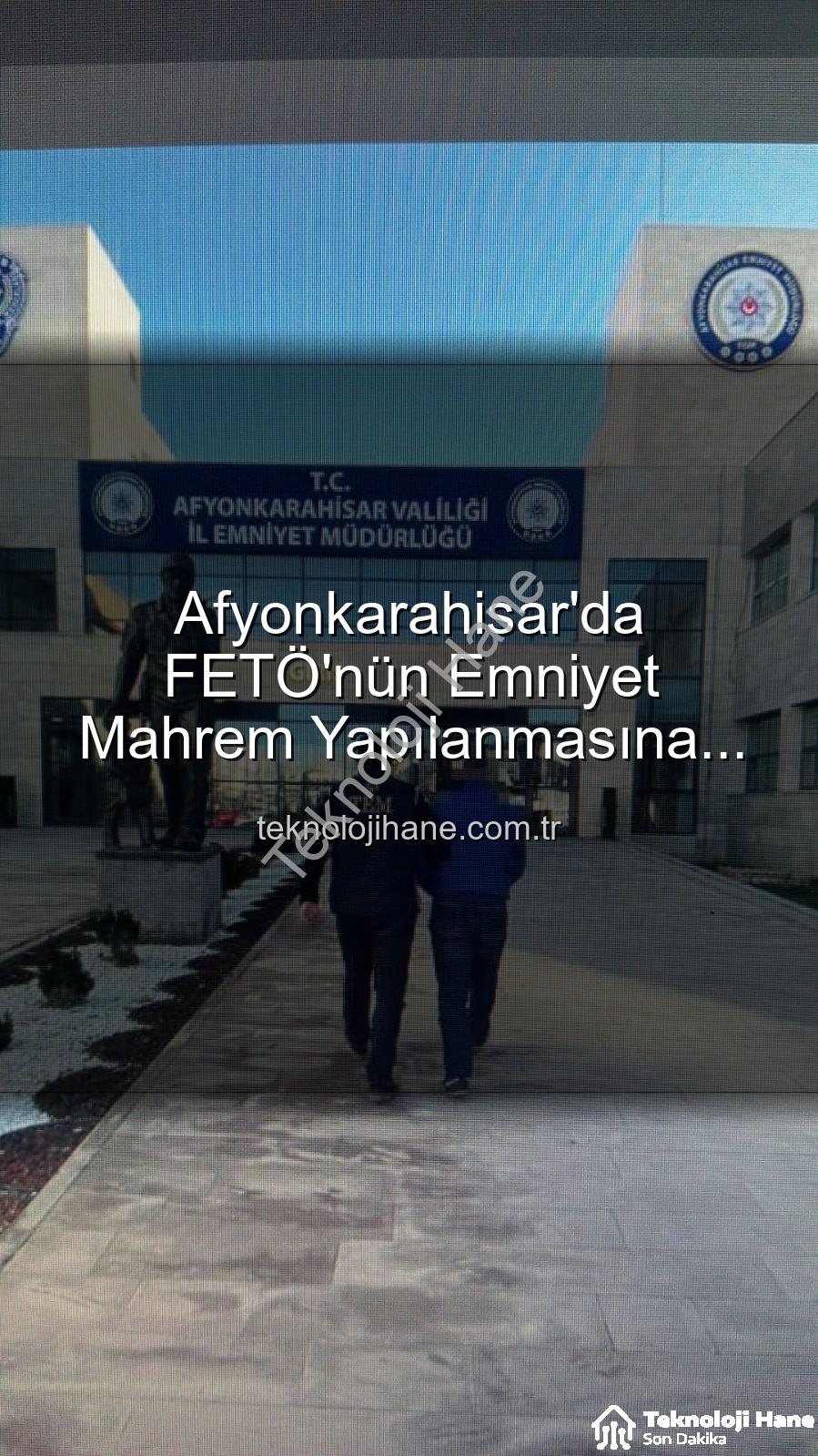 FETÖ mahrem yapılanması - Afyonkarahisar'da FETÖ'nün Emniyet Mahrem Yapılanmasına Sızan Firari Şahıs Ağları Deldi!