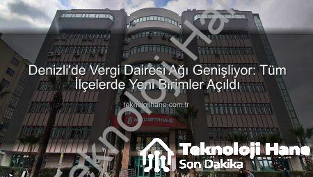 Denizli’de Vergi Dairesi Ağı Genişliyor: Tüm İlçelerde Yeni Birimler Açıldı