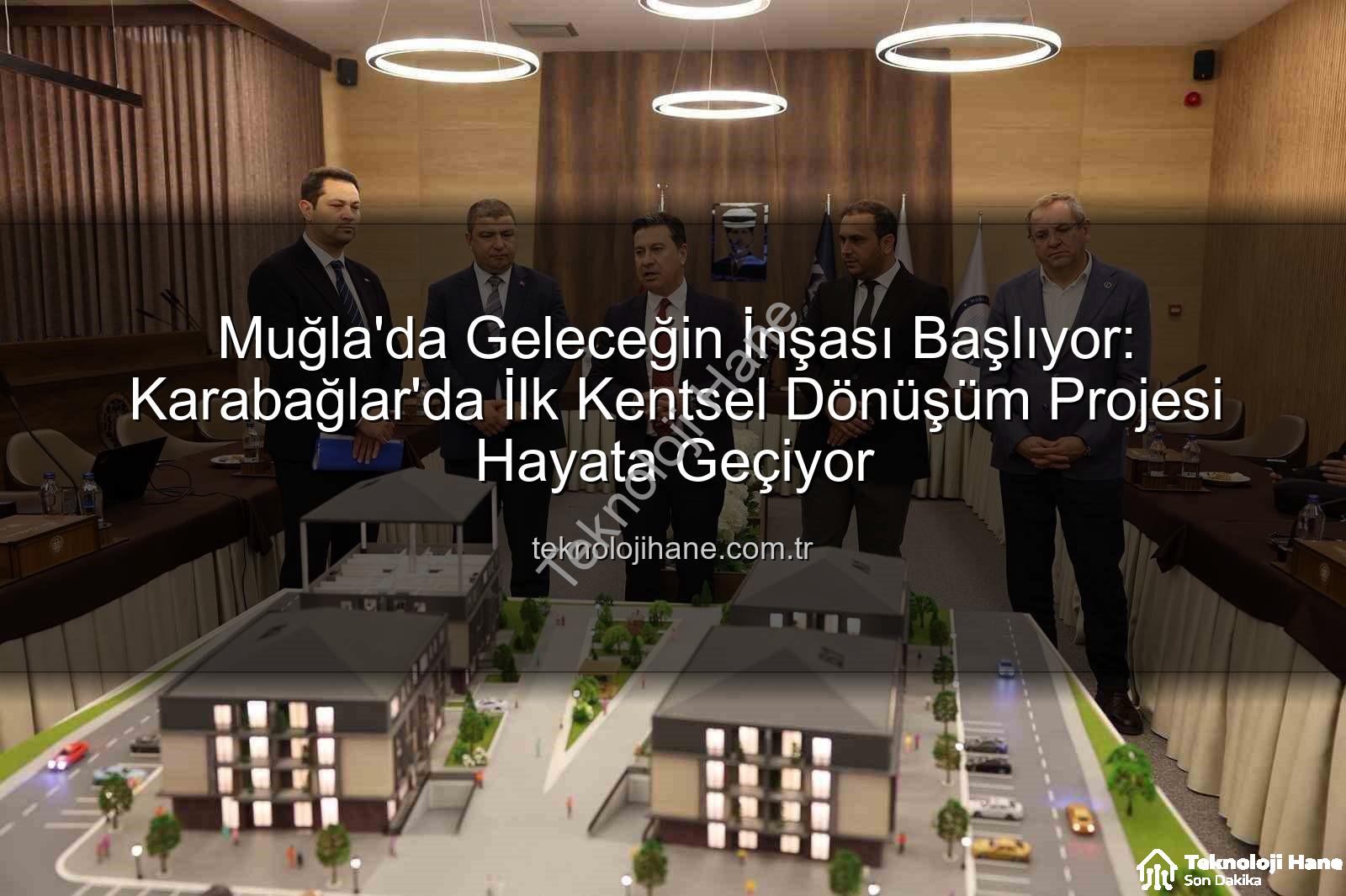 Muğla kentsel dönüşüm - Muğla'da Geleceğin İnşası Başlıyor: Karabağlar'da İlk Kentsel Dönüşüm Projesi Hayata Geçiyor