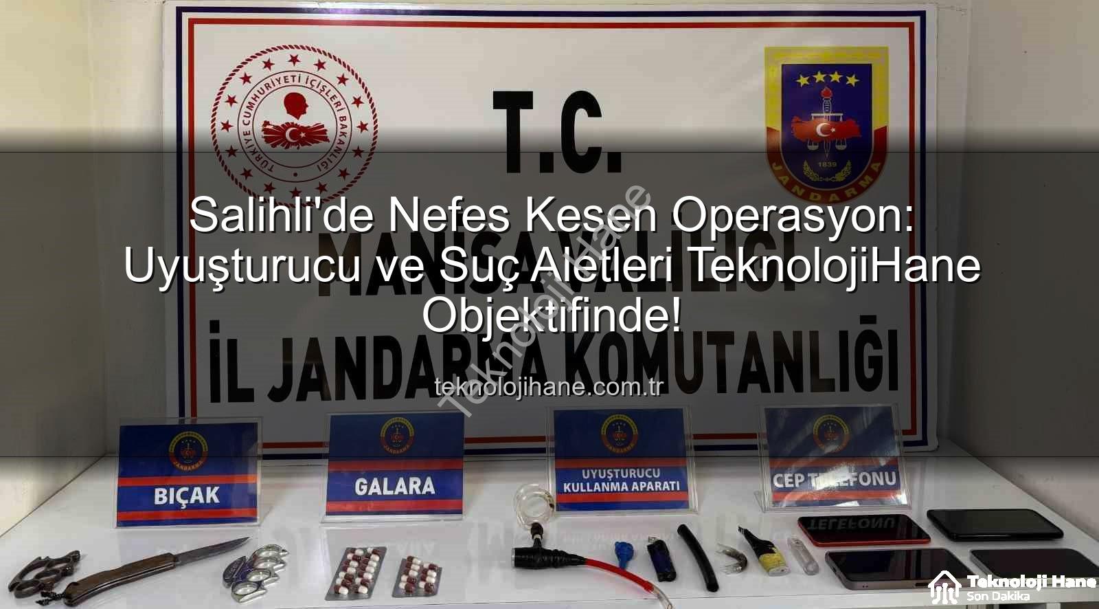 Salihli uyuşturucu operasyonu - Salihli'de Nefes Kesen Operasyon: Uyuşturucu ve Suç Aletleri TeknolojiHane Objektifinde!