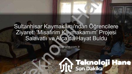 Sultanhisar Kaymakamı’ndan Öğrencilere Ziyaret: ‘Misafirim Kaymakamım’ Projesi Salavatlı ve Atça’da Hayat Buldu