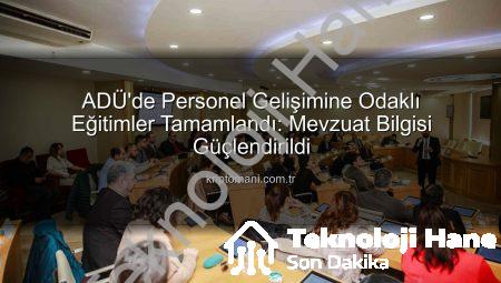 ADÜ’de Personel Gelişimine Odaklı Hizmet İçi Eğitimler Tamamlandı: Mevzuat Bilgisi Güçlendirildi