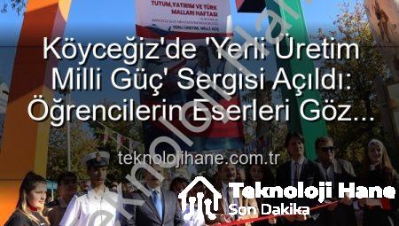 Köyceğiz’de ‘Yerli Üretim Milli Güç’ Sergisi Açıldı: Öğrencilerin Eserleri Göz Kamaştırdı
