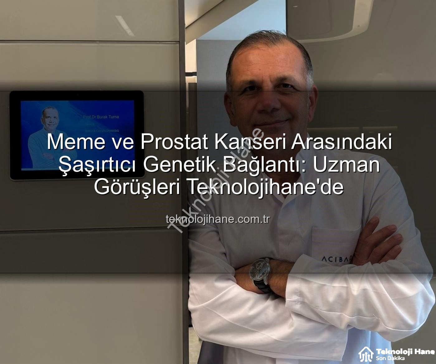 genetik bağlantı - Meme ve Prostat Kanseri Arasındaki Şaşırtıcı Genetik Bağlantı: Uzman Görüşleri Teknolojihane'de