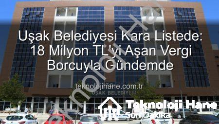 Uşak Belediyesi Kara Listede: 18 Milyon TL’yi Aşan Vergi Borcuyla Gündemde