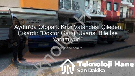 Aydın’da Otopark Krizi Vatandaşı Çileden Çıkardı: “Doktor Garajı Uyarısı Bile İşe Yaramıyor!”