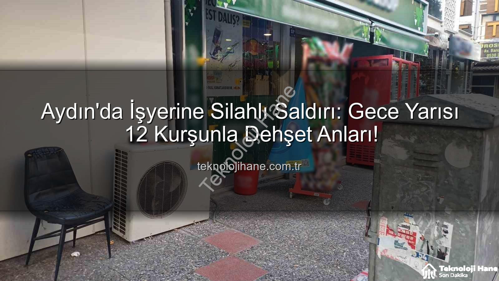işyerine silahlı saldırı - Aydın'da İşyerine Silahlı Saldırı: Gece Yarısı 12 Kurşunla Dehşet Anları!
