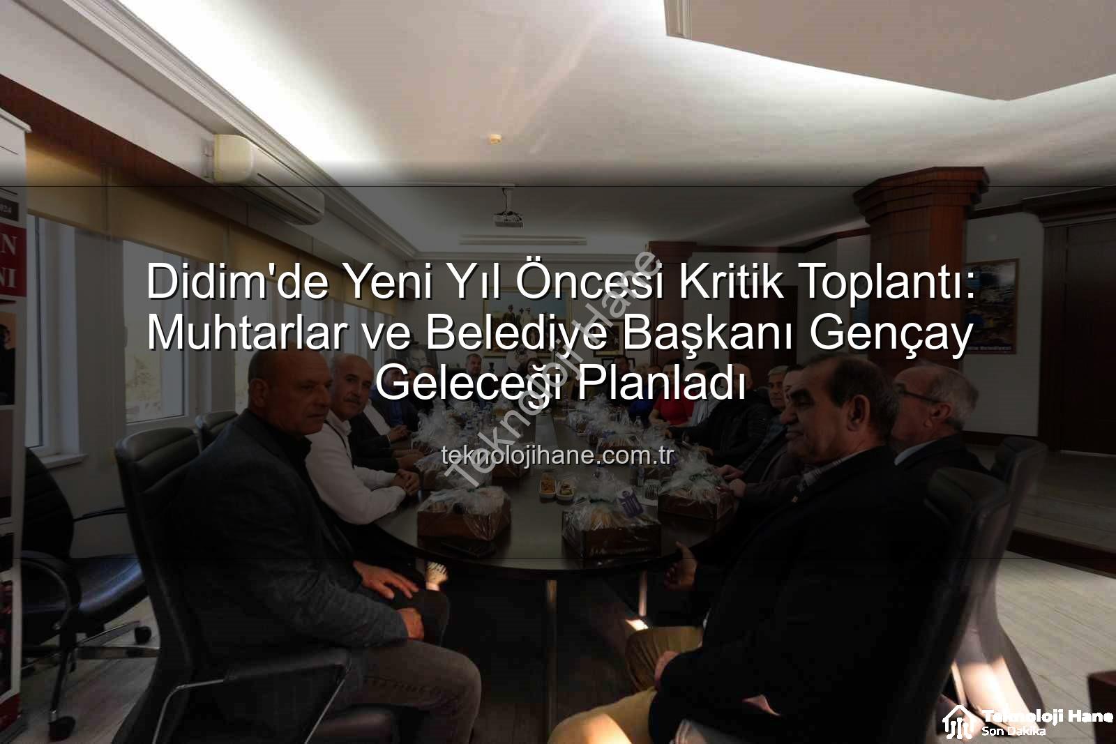 Didim muhtarlar toplantısı - Didim'de Yeni Yıl Öncesi Kritik Toplantı: Muhtarlar ve Belediye Başkanı Gençay Geleceği Planladı