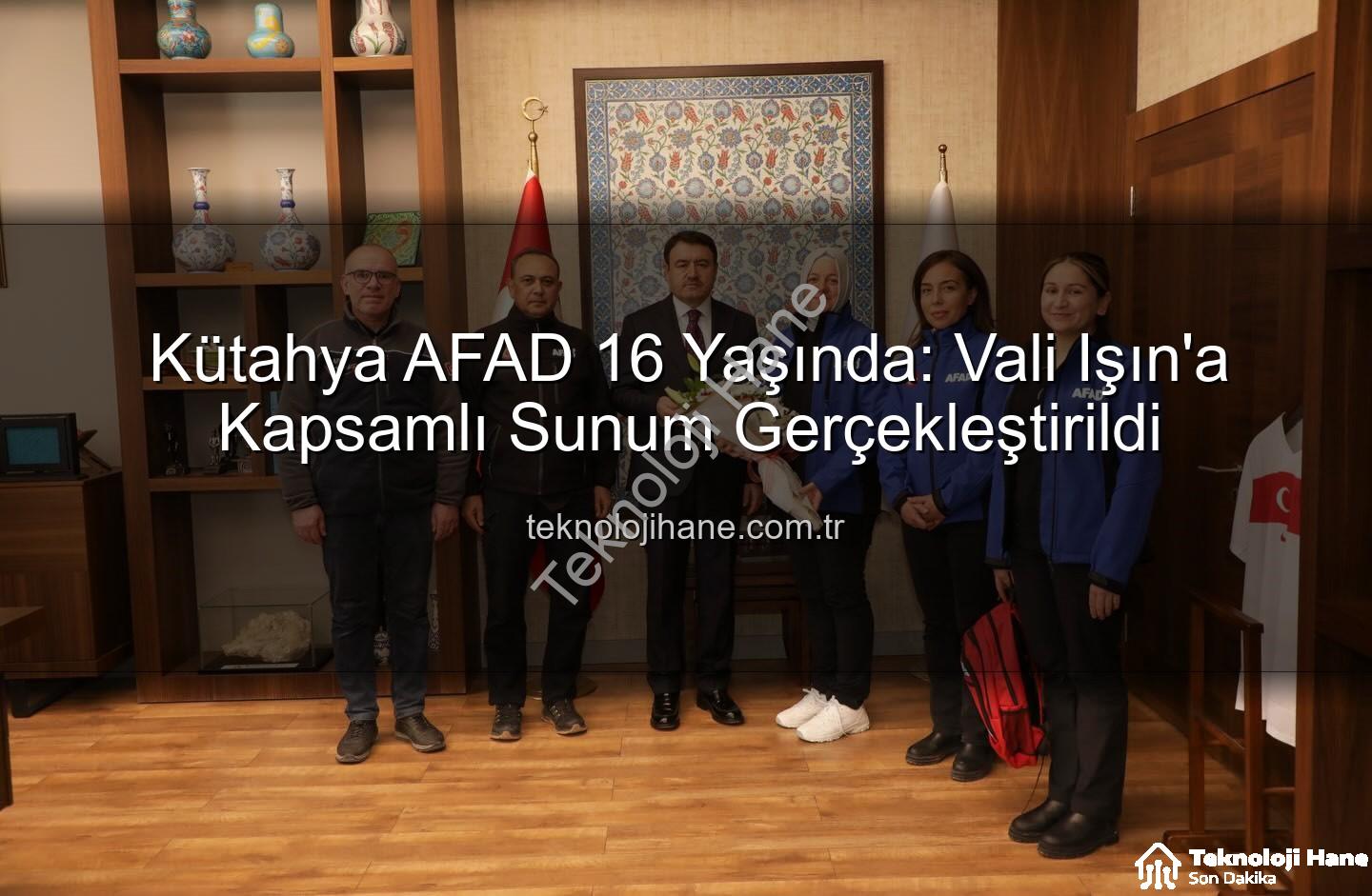 Kütahya AFAD - Kütahya AFAD 16 Yaşında: Vali Işın'a Kapsamlı Sunum Gerçekleştirildi