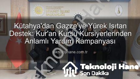Kütahya’dan Gazze’ye Yürek Isıtan Destek: Kur’an Kursu Kursiyerlerinden Anlamlı Yardım Kampanyası