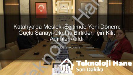 Kütahya’da Mesleki Eğitimde Yeni Dönem: Güçlü Sanayi-Okul İş Birlikleri İçin Kilit Adımlar Atıldı