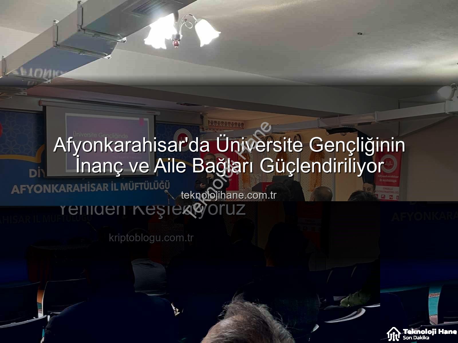 üniversite gençliği inanç aile - Afyonkarahisar'da Üniversite Gençliğinin İnanç ve Aile Bağları Güçlendiriliyor