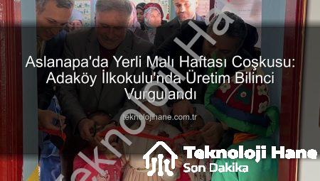 Aslanapa’da Yerli Malı Haftası Coşkusu: Adaköy İlkokulu’nda Üretim Bilinci Vurgulandı