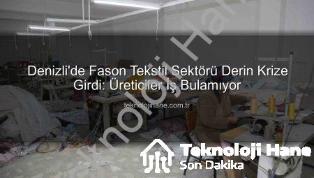 Denizli’de Fason Tekstil Sektörü Derin Krize Girdi: Üreticiler İş Bulamıyor