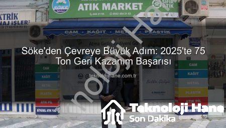 Söke’den Çevreye Büyük Adım: 2025’te 75 Ton Geri Kazanım Başarısı