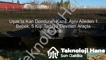 Uşak’ta Trafik Kazası: Direksiyon Hakimiyetini Kaybeden Otomobil Tarlaya Uçtu, 1 Bebek Dahil 5 Kişi Yaralandı