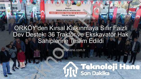 ORKÖY’den Kırsal Kalkınmaya Sıfır Faizli Dev Destek: 36 Traktör ve Ekskavatör Hak Sahiplerine Teslim Edildi