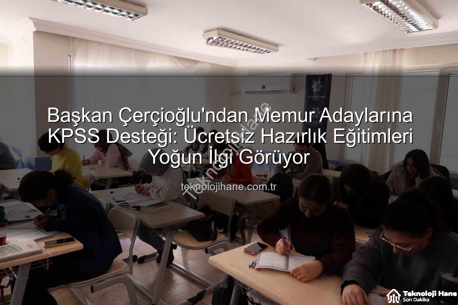 KPSS hazırlık eğitimleri - Başkan Çerçioğlu'ndan Memur Adaylarına KPSS Desteği: Ücretsiz Hazırlık Eğitimleri Yoğun İlgi Görüyor