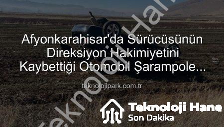 Afyonkarahisar’da Tüyler Ürperten Kaza: Otomobil Şarampole Devrildi, 2 Yaralı