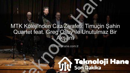 MTK Koleji’nden Caz Ziyafeti: Timuçin Şahin Quartet feat. Greg Osby ile Unutulmaz Bir Akşam