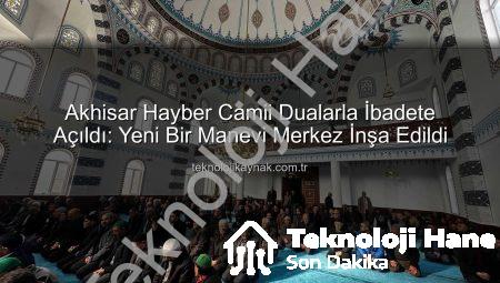 Akhisar’da Yeni Bir Nefes: Hayber Camii Dualarla İbadete Açıldı