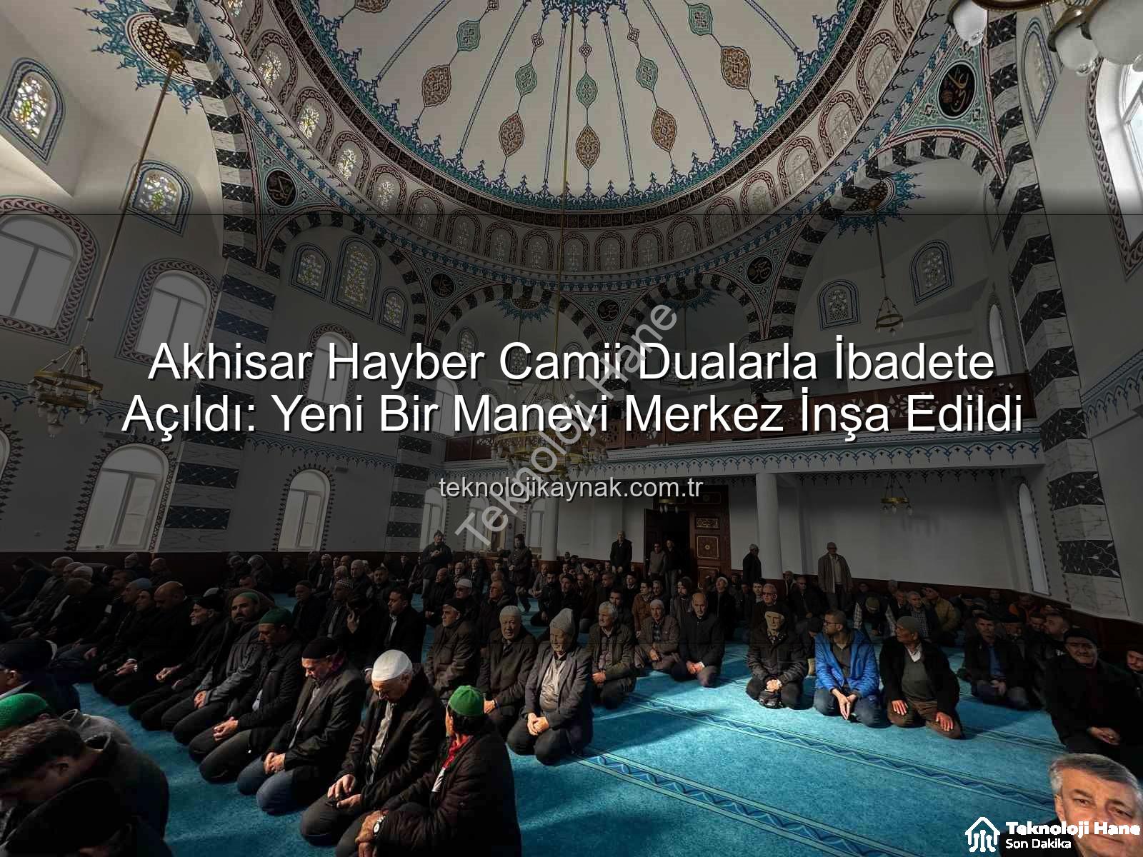 Hayber Camii Akhisar - Akhisar'da Yeni Bir Nefes: Hayber Camii Dualarla İbadete Açıldı