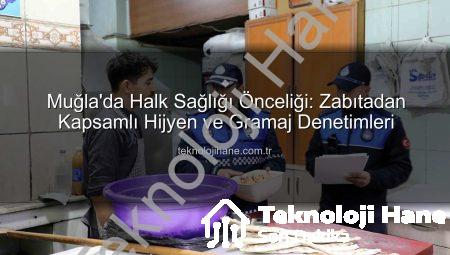 Muğla’da Halk Sağlığı Önceliği: Zabıtadan Kapsamlı Hijyen ve Gramaj Denetimleri