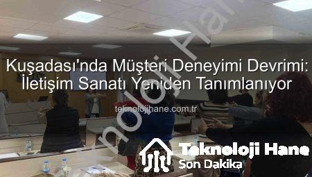 Kuşadası’nda Müşteri Deneyimi Devrimi: İletişim Sanatı Yeniden Tanımlanıyor