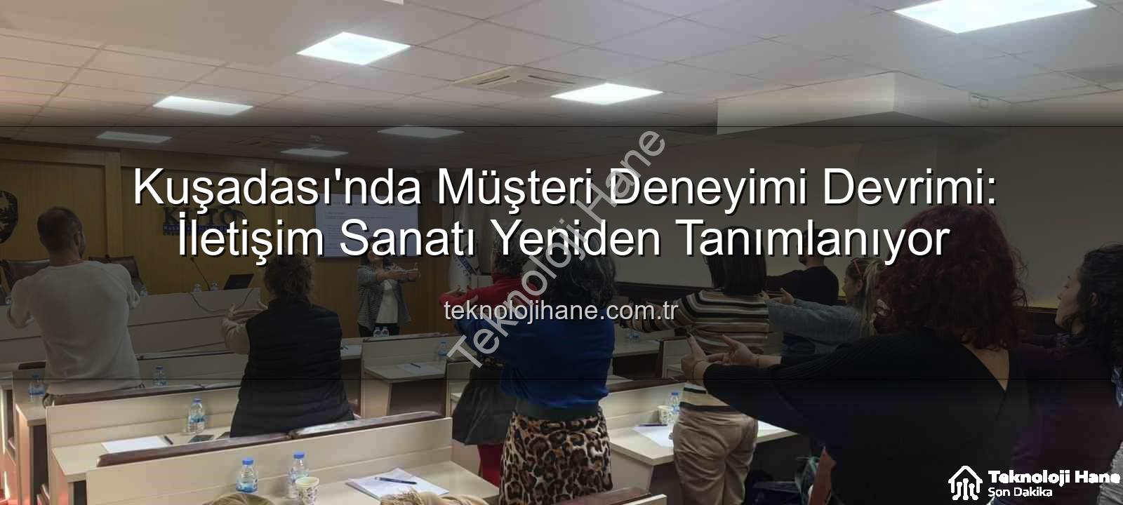 Müşteri Deneyimi - Kuşadası'nda Müşteri Deneyimi Devrimi: İletişim Sanatı Yeniden Tanımlanıyor