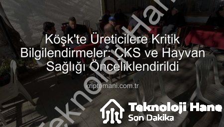 Köşk’te Çiftçilere ÇKS ve Hayvan Sağlığı Konusunda Kapsamlı Bilgilendirme: Tarım Sahada Buluşmaları Devam Ediyor