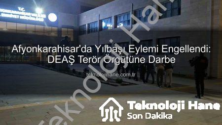 Afyonkarahisar’da Yılbaşı Eylemi Engellendi: DEAŞ Terör Örgütüne Darbe