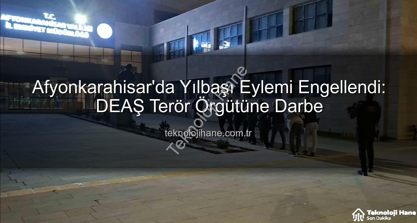 DEAŞ yılbaşı eylemi - Afyonkarahisar'da Yılbaşı Eylemi Engellendi: DEAŞ Terör Örgütüne Darbe