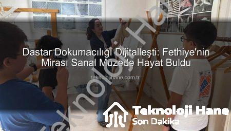 Dastar Dokumacılığı Dijitalleşti: Fethiye’nin Mirası Sanal Müzede Hayat Buldu