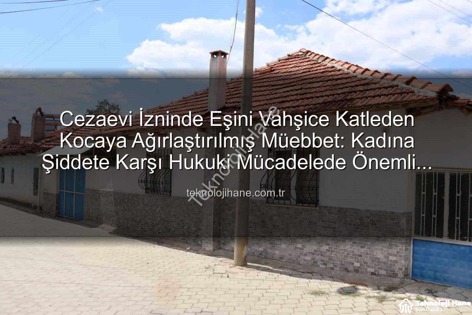 eşini öldüren koca - Cezaevi İzninde Eşini Vahşice Katleden Kocaya Ağırlaştırılmış Müebbet: Kadına Şiddete Karşı Hukuki Mücadelede Önemli Bir Karar