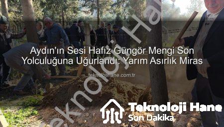 Aydın’ın Sesi Hafız Güngör Mengi Son Yolculuğuna Uğurlandı: Yarım Asırlık Miras